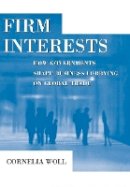 Cornelia Woll - Firm Interests: How Governments Shape Business Lobbying on Global Trade - 9780801446092 - V9780801446092