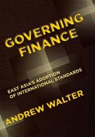 Andrew Walter - Governing Finance: East Asia´s Adoption of International Standards - 9780801446450 - V9780801446450