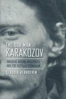 Claudia Verhoeven - The Odd Man Karakozov: Imperial Russia, Modernity, and the Birth of Terrorism - 9780801446528 - V9780801446528