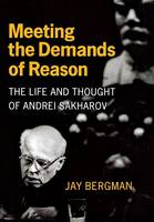Jay Bergman - Meeting the Demands of Reason: The Life and Thought of Andrei Sakharov - 9780801447310 - V9780801447310