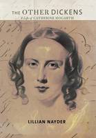 Professor Lillian Nayder - The Other Dickens: A Life of Catherine Hogarth - 9780801447877 - V9780801447877