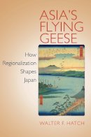 Walter F. Hatch - Asia's Flying Geese - 9780801448683 - V9780801448683