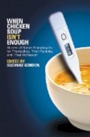 Unknown - When Chicken Soup Isn´t Enough: Stories of Nurses Standing Up for Themselves, Their Patients, and Their Profession - 9780801448942 - V9780801448942