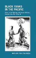 Michael Cullen Green - Black Yanks in the Pacific: Race in the Making of American Military Empire after World War II - 9780801448966 - V9780801448966