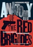 Alessandro Orsini - Anatomy of the Red Brigades: The Religious Mind-set of Modern Terrorists - 9780801449864 - V9780801449864