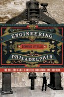 Domenic Vitiello - Engineering Philadelphia: The Sellers Family and the Industrial Metropolis - 9780801450112 - V9780801450112