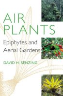 David H. Benzing - Air Plants: Epiphytes and Aerial Gardens - 9780801450433 - V9780801450433