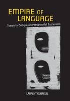 Laurent Dubreuil - Empire of Language: Toward a Critique of (Post)colonial Expression - 9780801450563 - V9780801450563