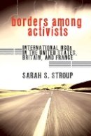 Sarah S. Stroup - Borders among Activists: International NGOs in the United States, Britain, and France - 9780801450730 - V9780801450730