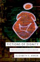 Elizabeth S. Anker - Fictions of Dignity: Embodying Human Rights in World Literature - 9780801451362 - V9780801451362