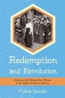 Motoe Sasaki - Redemption and Revolution: American and Chinese New Women in the Early Twentieth Century - 9780801451393 - V9780801451393
