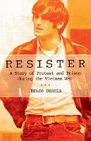 Bruce Dancis - Resister: A Story of Protest and Prison during the Vietnam War - 9780801452420 - V9780801452420