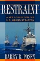 Barry R. Posen - Restraint: A New Foundation for U.S. Grand Strategy - 9780801452581 - V9780801452581