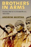 Andrew C. Mertha - Brothers in Arms: Chinese Aid to the Khmer Rouge, 1975–1979 - 9780801452659 - V9780801452659