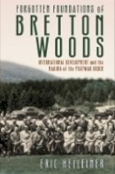 Eric Helleiner - Forgotten Foundations of Bretton Woods: International Development and the Making of the Postwar Order - 9780801452758 - V9780801452758