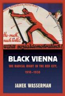 Janek Wasserman - Black Vienna: The Radical Right in the Red City, 1918–1938 - 9780801452871 - V9780801452871