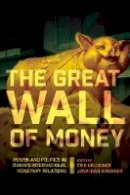 Eric Helleiner - The Great Wall of Money: Power and Politics in China´s International Monetary Relations - 9780801453090 - V9780801453090