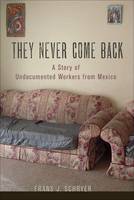 Frans J. Schryer - They Never Come Back: A Story of Undocumented Workers from Mexico - 9780801453144 - V9780801453144