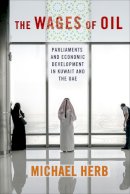 Michael Herb - The Wages of Oil: Parliaments and Economic Development in Kuwait and the UAE - 9780801453366 - V9780801453366