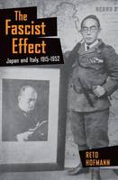 Reto Hofmann - The Fascist Effect: Japan and Italy, 1915-1952 - 9780801453410 - V9780801453410