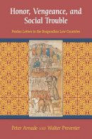 Peter Arnade - Honor, Vengeance, and Social Trouble: Pardon Letters in the Burgundian Low Countries - 9780801453465 - V9780801453465