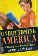 Ardis Cameron - Unbuttoning America: A Biography of Peyton Place - 9780801453649 - V9780801453649