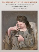 Charles Altieri - Reckoning with the Imagination: Wittgenstein and the Aesthetics of Literary Experience - 9780801453748 - V9780801453748