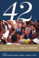 Michael Nelson (Ed.) - 42: Inside the Presidency of Bill Clinton - 9780801454066 - V9780801454066