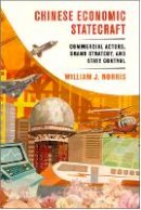William J. Norris - Chinese Economic Statecraft: Commercial Actors, Grand Strategy, and State Control - 9780801454493 - V9780801454493