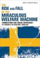 Carly Elizabeth Schall - The Rise and Fall of the Miraculous Welfare Machine: Immigration and Social Democracy in Twentieth-Century Sweden - 9780801456671 - V9780801456671