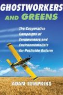 Adam Tompkins - Ghostworkers and Greens: The Cooperative Campaigns of Farmworkers and Environmentalists for Pesticide Reform - 9780801456688 - V9780801456688