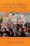 Julia Cassaniti - Living Buddhism: Mind, Self, and Emotion in a Thai Community - 9780801456718 - V9780801456718