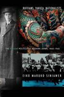 Eiko Maruko Siniawer - Ruffians, Yakuza, Nationalists: The Violent Politics of Modern Japan, 1860-1960 - 9780801456824 - V9780801456824