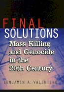 Benjamin A. Valentino - Final Solutions: Mass Killing and Genocide in the 20th Century - 9780801472732 - V9780801472732
