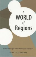 Peter J. Katzenstein - A World of Regions: Asia and Europe in the American Imperium - 9780801472756 - V9780801472756