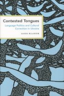 Laada Bilaniuk - Contested Tongues: Language Politics and Cultural Correction in Ukraine - 9780801472794 - V9780801472794