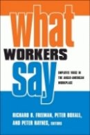 Unknown - What Workers Say: Employee Voice in the Anglo-American Workplace - 9780801472817 - V9780801472817