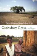 Lisa Cliggett - Grains from Grass: Aging, Gender, and Famine in Rural Africa - 9780801472831 - V9780801472831