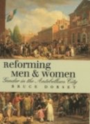 Bruce Dorsey - Reforming Men and Women: Gender in the Antebellum City - 9780801472886 - V9780801472886