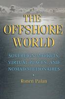 Ronen Palan - The Offshore World: Sovereign Markets, Virtual Places, and Nomad Millionaires - 9780801472954 - V9780801472954