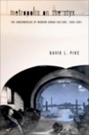 David L. Pike - Metropolis on the Styx: The Underworlds of Modern Urban Culture, 1800–2001 - 9780801473043 - V9780801473043