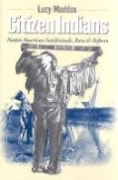 Lucy Maddox - Citizen Indians: Native American Intellectuals, Race, and Reform - 9780801473425 - V9780801473425