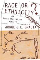 Jorge J. E. Gracia (Ed.) - Race or Ethnicity?: On Black and Latino Identity - 9780801473593 - V9780801473593