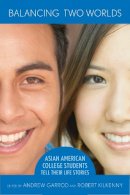Andrew C. Garrod (Ed.) - Balancing Two Worlds: Asian American College Students Tell Their Life Stories - 9780801473845 - V9780801473845
