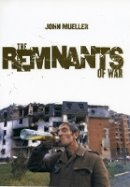 John Mueller - The Remnants of War - 9780801473876 - V9780801473876