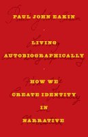 Paul John Eakin - Living Autobiographically: How We Create Identity in Narrative - 9780801474781 - V9780801474781