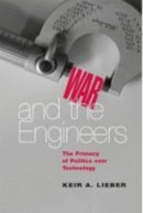Keir A. Lieber - War and the Engineers: The Primacy of Politics over Technology - 9780801474873 - V9780801474873