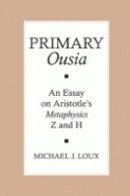 Michael Loux - Primary Ousia: An Essay on Aristotle´s Metaphysics Z and H - 9780801474880 - V9780801474880