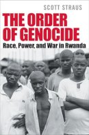 Scott Straus - The Order of Genocide: Race, Power, and War in Rwanda - 9780801474927 - V9780801474927