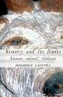 Dominick Lacapra - History and Its Limits: Human, Animal, Violence - 9780801475153 - V9780801475153